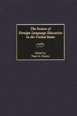 The Future of Foreign Language Education in the United States - Osborn, Terry a