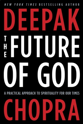 The Future of God: A Practical Approach to Spirituality for Our Times - Chopra, Deepak