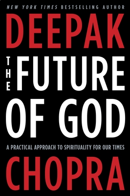 The Future of God: A Practical Approach to Spirituality for Our Times - Chopra, Deepak