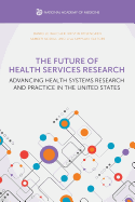 The Future of Health Services Research: Advancing Health Systems Research and Practice in the United States