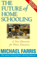 The Future of Home Schooling: A New Direction for Value-Based Home Education - Farris, Michael P