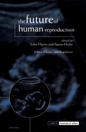 The Future of Human Reproduction, 'Ethics, Choice and Regulation'