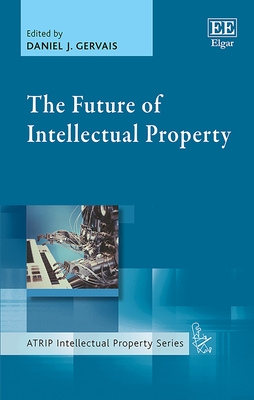 The Future of Intellectual Property - Gervais, Daniel J (Editor)