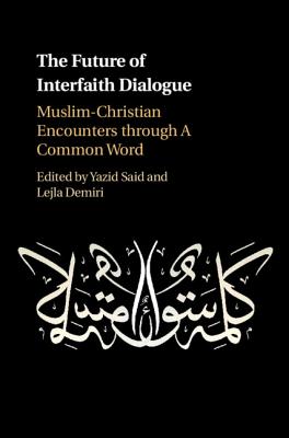 The Future of Interfaith Dialogue - Said, Yazid (Editor), and Demiri, Lejla (Editor)