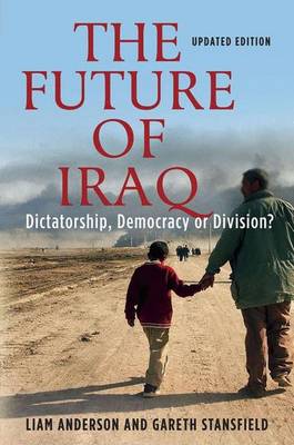 The Future of Iraq: Dictatorship, Democracy or Division? - Anderson, Liam D, and Stansfield, Gareth, Professor