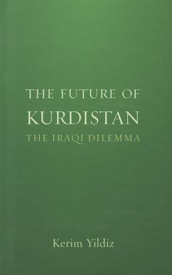 The Future of Kurdistan: The Iraqi Dilemma - Yildiz, Kerim