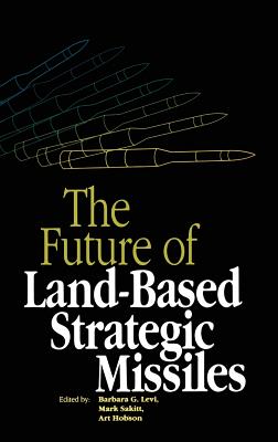 The Future of Land-Based Strategic Missles - Levi, Barbara Goss (Editor), and Sakitt, M (Editor), and Hobson, Art (Editor)