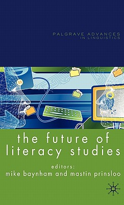 The Future of Literacy Studies - Baynham, M (Editor), and Prinsloo, M (Editor)