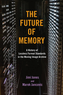 The Future of Memory: A History of Lossless Format Standards in the Moving Image Archive