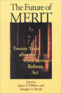 The Future of Merit: Twenty Years After the Civil Service Reform ACT