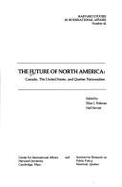 The Future of North America : Canada, the United States, and Quebec Nationalism