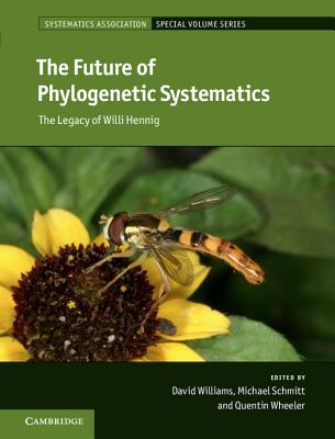The Future of Phylogenetic Systematics: The Legacy of Willi Hennig - Williams, David (Editor), and Schmitt, Michael (Editor), and Wheeler, Quentin (Editor)