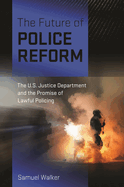 The Future of Police Reform: The U.S. Justice Department and the Promise of Lawful Policing