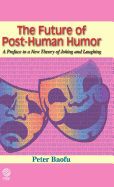 The Future of Post-Human Humor: A Preface to a New Theory of Joking and Laughing