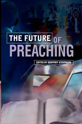 The Future of Preaching - Stevenson, Geoffrey (Editor)