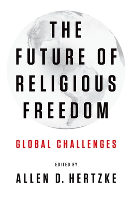 The Future of Religious Freedom: Global Challenges - Hertzke, Allen D (Editor)