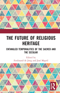 The Future of Religious Heritage: Entangled Temporalities of the Sacred and the Secular