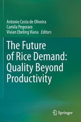 The Future of Rice Demand: Quality Beyond Productivity - Costa De Oliveira, Antonio (Editor), and Pegoraro, Camila (Editor), and Ebeling Viana, Vvian (Editor)