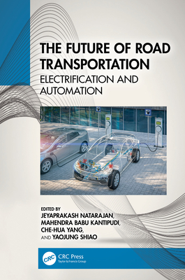 The Future of Road Transportation: Electrification and Automation - Natarajan, Jeyaprakash (Editor), and Kantipudi, Mahendra Babu (Editor), and Yang, Che-Hua (Editor)