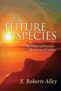 The Future of Species: The Fantasy of Evolution - The Science of Creation