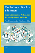 The Future of Teacher Education: Innovations Across Pedagogies, Technologies and Societies