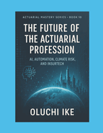 The Future of the Actuarial Profession: AI, Automation, Climate Risk, and InsurTech
