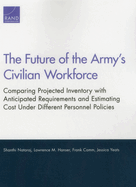 The Future of the Army's Civilian Workforce: Comparing Projected Inventory with Anticipated Requirements and Estimating Cost Under Different Personnel Policies