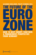 The Future of the Eurozone: How to Keep Europe Together: A Progressive Perspective from Germany