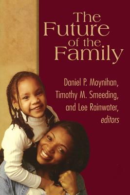 The Future of the Family - Moynihan, Daniel Patrick (Editor), and Smeeding, Timothy (Editor), and Rainwater, Lee (Editor)