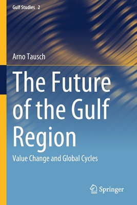 The Future of the Gulf Region: Value Change and Global Cycles - Tausch, Arno