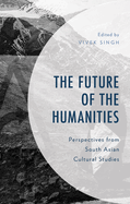 The Future of the Humanities: Perspectives from South Asian Cultural Studies