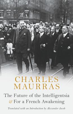 The Future of the Intelligentsia & For a French Awakening - Maurras, Charles