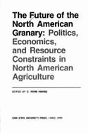 The Future of the North American Granary: Politics, Economics, and Resource Constraints in North American Agriculture
