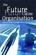 The Future of the Organization: Achieving Excellence Through Business Transformation