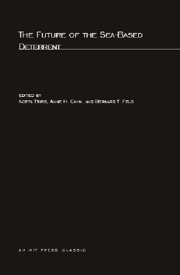 The Future of the Sea-Based Deterrent - Tsipis, Kosta, Professor (Editor), and Cahn, Anne H (Editor), and Feld, Bernard T (Editor)