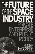 The Future of the Space Industry: Private Enterprise and Public Policy