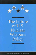 The Future of the U.S. Nuclear Weapons Policy - National Academy of Sciences, and Committee on International Security and Arms Control