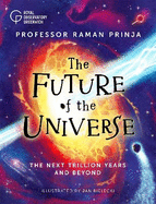 The Future of the Universe: Exploring the timeline of space for the next trillion years and beyond ...