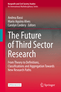 The Future of Third Sector Research: From Theory to Definitions, Classifications and Aggregation Towards New Research Paths