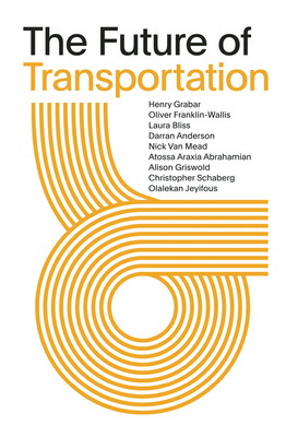 The Future of Transportation: SOM Thinkers Series - Grabar, Henry (Editor), and Abrahamian, Atossa Araxia (Text by), and Van Mead, Nick (Text by)