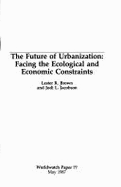 The Future of Urbanization: Facing the Ecological and Economic Constraints - Brown, Lester R., and Jacobson, Jodi L.