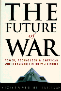The Future of War: Power, Technology and American World Dominance in the 21st Century