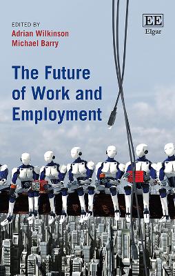 The Future of Work and Employment - Wilkinson, Adrian (Editor), and Barry, Michael (Editor)