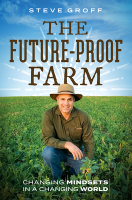 The Future-Proof Farm: Changing Mindsets in a Changing World - Groff, Steve