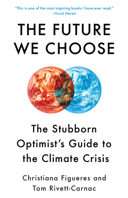 The Future We Choose: The Stubborn Optimist's Guide to the Climate Crisis - Figueres, Christiana, and Rivett-Carnac, Tom
