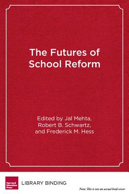 The Futures of School Reform - Mehta, Jal (Editor)