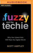 The Fuzzy and the Techie: Why the Liberal Arts Will Rule the Digital World