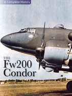 The Fw200 Condor: A Complete History