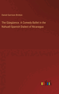 The Gegence. A Comedy Ballet in the Nahuatl-Spanish Dialect of Nicaragua