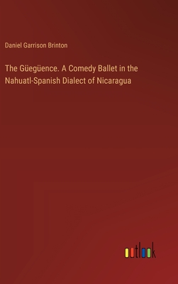 The Gegence. A Comedy Ballet in the Nahuatl-Spanish Dialect of Nicaragua - Brinton, Daniel Garrison